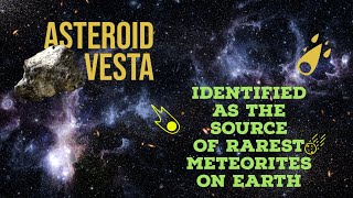 Asteroid Vesta: Identified as the source of the rarest meteorites on Earth @re-discovered