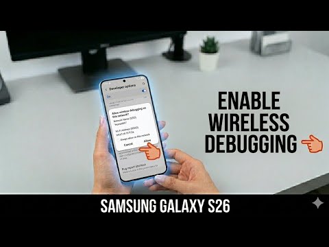 Samsung Galaxy S26 / S26 Ultra : ow to Enable Wireless Debugging on Samsung S26 Without USB Cable