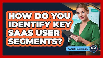 How Do You Identify Key SaaS User Segments?