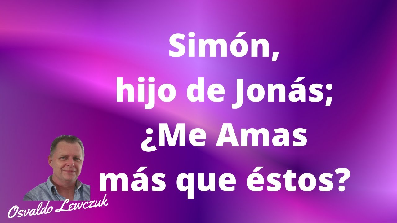 🔥 “Simón, Hijo de Jonás ¿Me Amas Más Que Estos?” San Juan 21:15-17 (16/04/2020)🔥