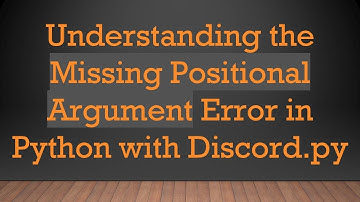 Understanding the Missing Positional Argument Error in Python with Discord.py