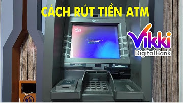 Hướng dẫn Rút tiền ATM Vikki bank 2025