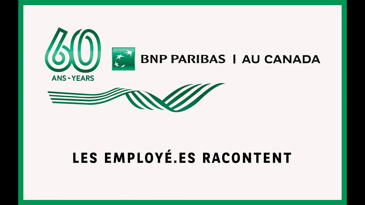 60e anniversaire BNP Paribas au Canada - Nos employé.es témoignent