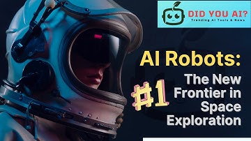 AI Robots - The New Frontier in Space Exploration (Part-1)