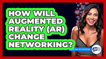 How Will Augmented Reality (AR) Change Networking? - Everyday-Networking