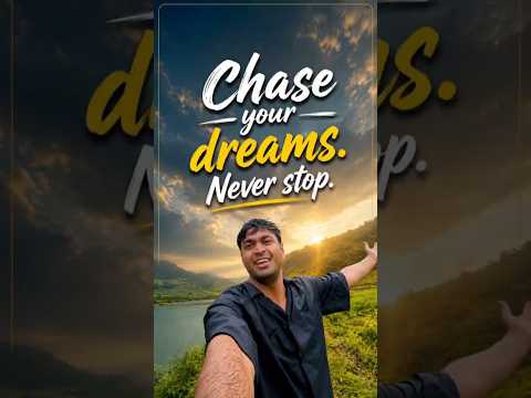 Chase your dreams.