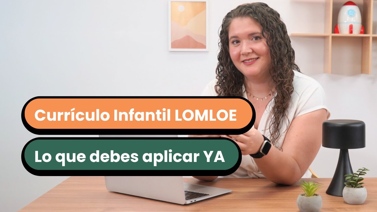 👦🏼 Currículo Infantil LOMLOE: Claves para aplicarlo en las oposiciones