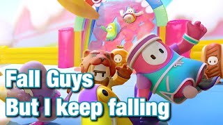 Fall Guys but I keep falling
