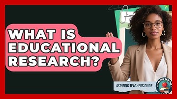 What Is Educational Research? - Aspiring Teacher Guide