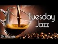 Tuesday jazz  smooth jazz music for a peaceful and relaxing day at work or studying