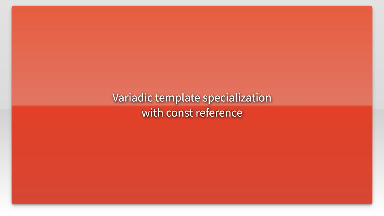 Variadic template specialization with const reference - YouTube