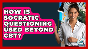 How Is Socratic Questioning Used Beyond CBT? - CBT Toolkit