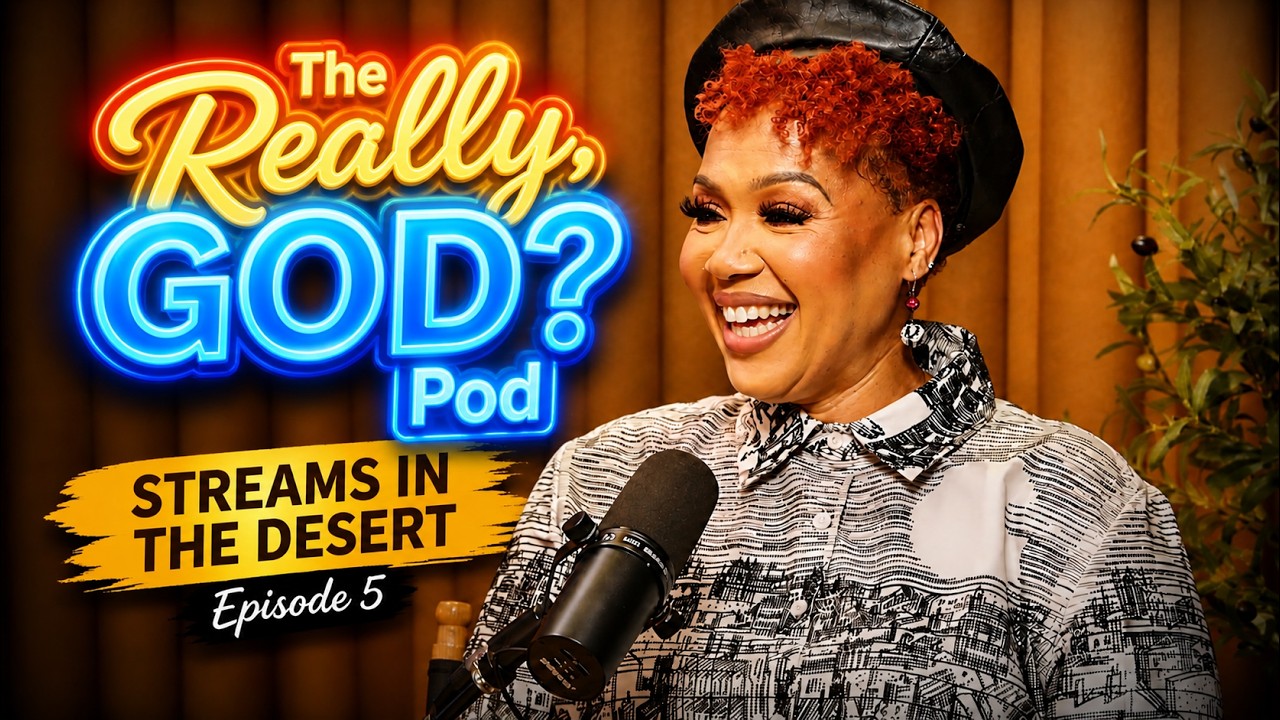 Really God Pod S1 Ep 5 | Streams In The Desert