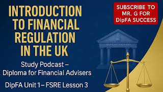 DipFA (Unit 1) Lesson 3 - Introduction to Financial Regulation in the UK | Study Podcast!