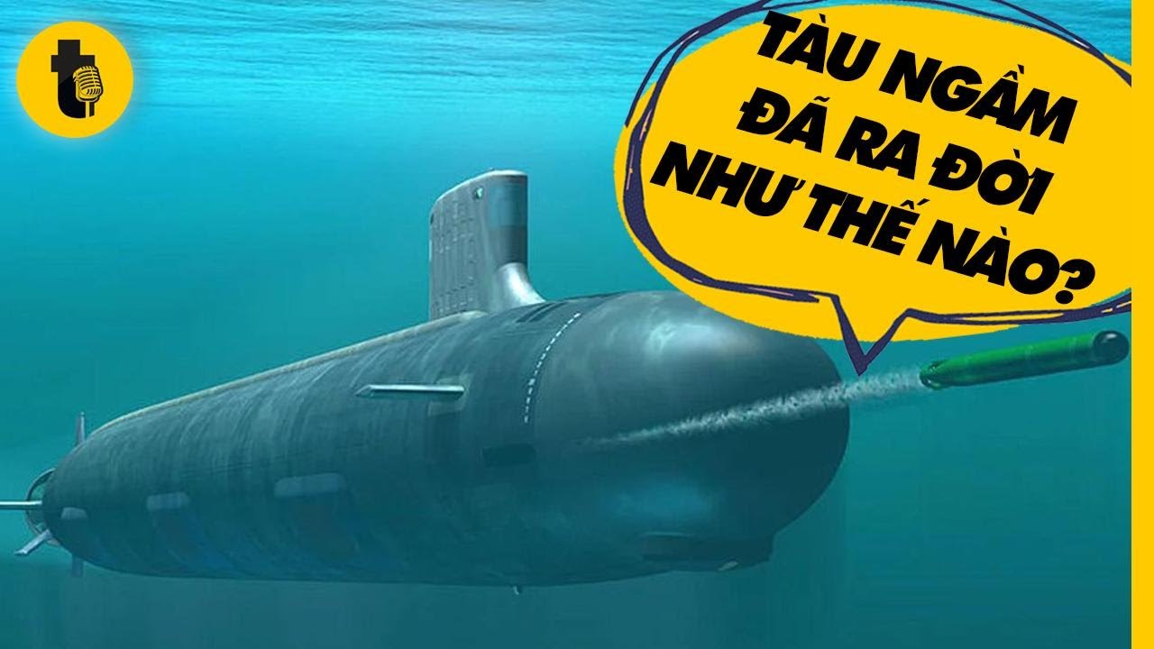 TÀU NGẦM ĐÃ RA ĐỜI NHƯ THẾ NÀO?