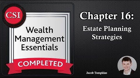 WME Chapter 16: Estate Planning Strategies - Wealth Management Essentials Course