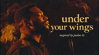 Under Your Wings | An Intimate Soulful Black Church Worship (Inspired by Psalm 91)