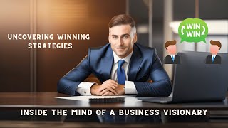 "Inside the Mind of a Business Visionary: Uncovering Winning Strategies"