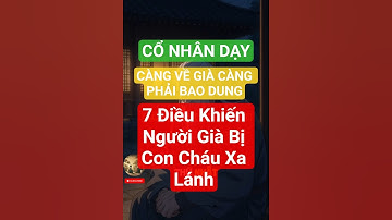 Cô nhân dạy : 7 Điều Khiến Người Già Bị Con Cháu Xa Lánh - Chiêm nghiệm để sống tốt hơn  #trietly