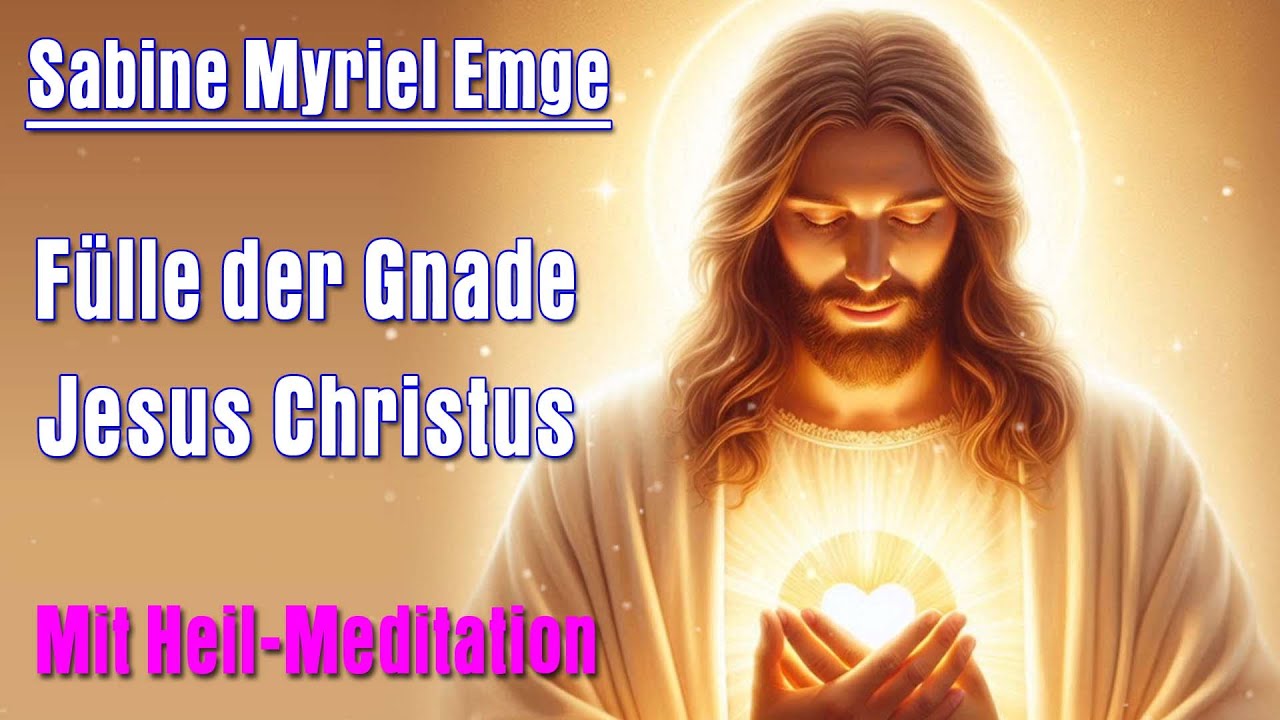 Fülle der Gnade Jesus Christus | Sabine Myriel Emge - Mit Heil-Meditation