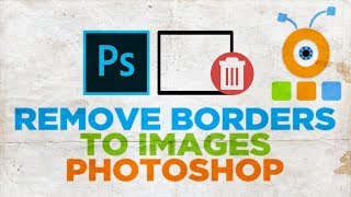 How to Remove Borders on Images in Photoshop | How to Delete Borders on Images in Photoshop