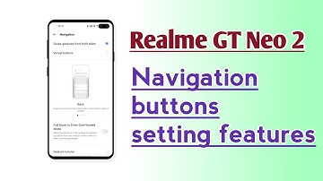 Realme GT Neo 2 Navigation buttons setting features How to use