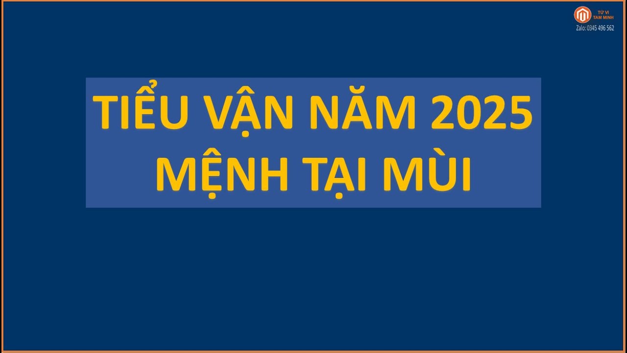 143- TIỂU VẬN NĂM 2025 - MỆNH TẠI MÙI| TỬ VI TAM MINH