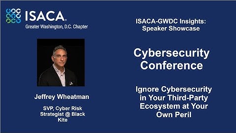 ISACA GWDC Insights Speaker Showcase - Cybersecurity Conference - Jeffrey Wheatman