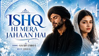 Ishq Hi Mera Jahaan Hai Heart Touching Sufi Love Song New Sufi Kalam 2026 Khasid Ali