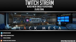 Black Mesa SinglePlayer Mods - Twitch Stream Upload
