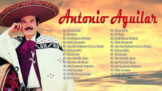 Antonio Aguilar Sus Mejores Exitos inolvidables - Las Mejores Canciones 2023