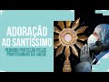 ADORAÇÃO AO SANTÍSSIMO - PEDINDO PROTEÇÃO PELOS PROFISSIONAIS DA SAÚDE | PADRE REGINALDO MANZOTTI