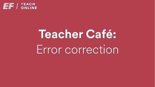 Episode 3 - Teacher Café: Error correction