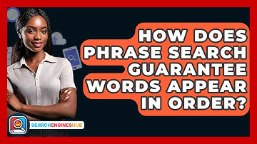How Does Phrase Search Guarantee Words Appear In Order? - SearchEnginesHub.com