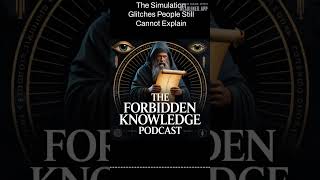 The Simulation Glitches People Still Cannot Explain | Forbidden Knowledge Podcast