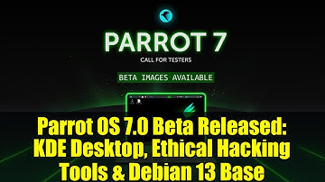 Parrot OS 7.0 Beta Released: KDE Desktop, Ethical Hacking Tools & Debian 13 Base