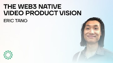 The Web3 Native Video Product Vision w/Eric Tang