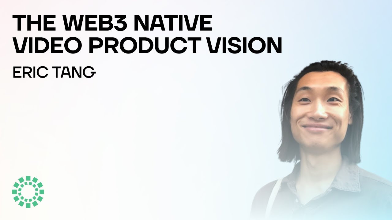 The Web3 Native Video Product Vision w/Eric Tang