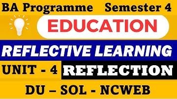 Reflection Unit 4 I BA Programme Semester 4 I Education - Reflective Learning I  I DU sol Ncweb