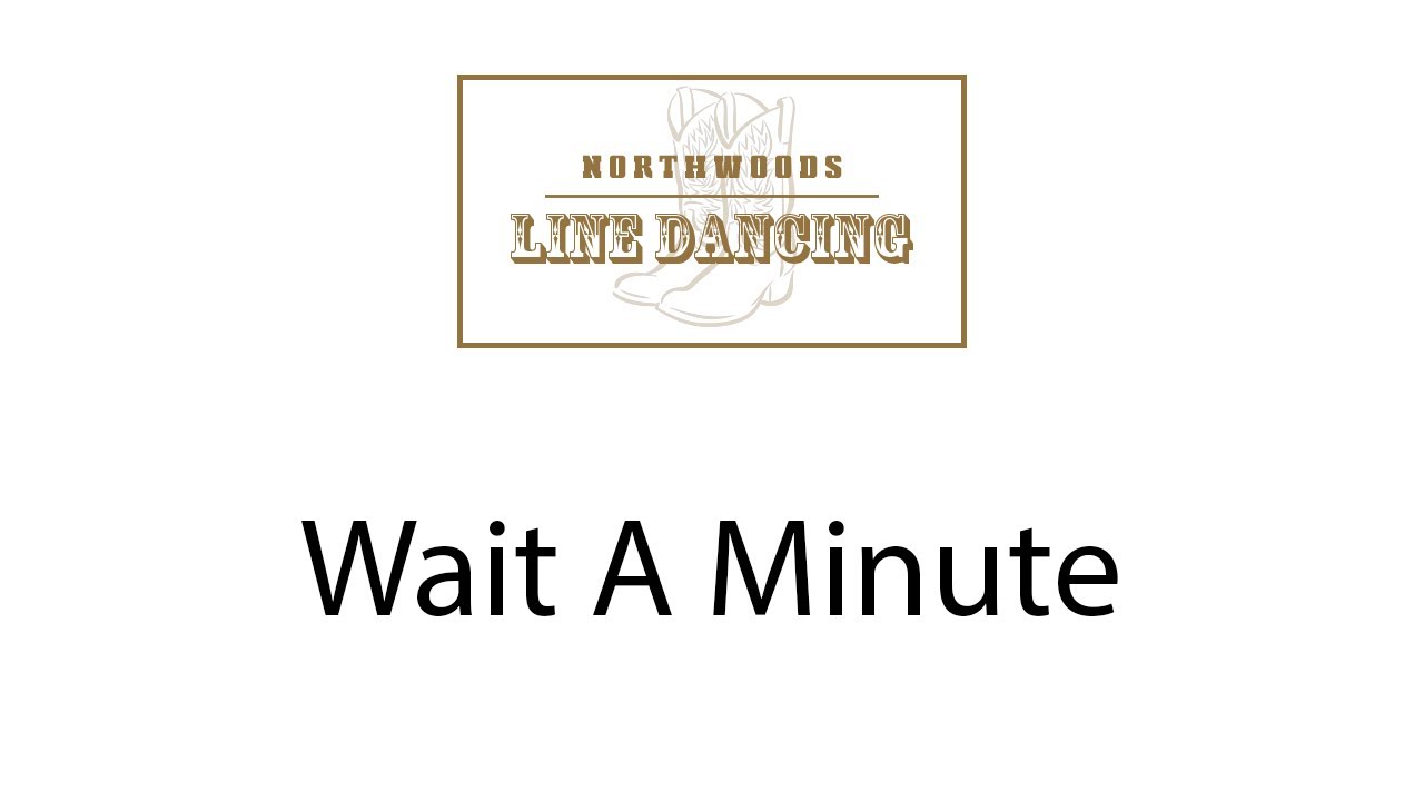 Wait A Minute Line Dance Instruction - Northwoods Line Dancing