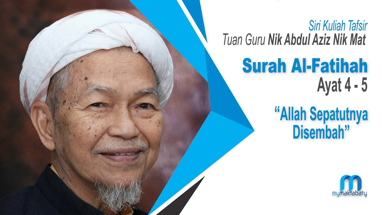 Tuan Guru Nik Abdul Aziz Nik Mat (TGNA) - Tafsir Surah al-Fatihah Siri 2 - Ayat 4 - 5