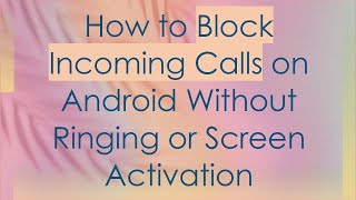 How to Block Incoming Calls on Android Without Ringing or Screen Activation screenshot 3
