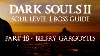 Dark Souls 2 SL1 Boss Guide - Part 18 - Belfry Gargoyles