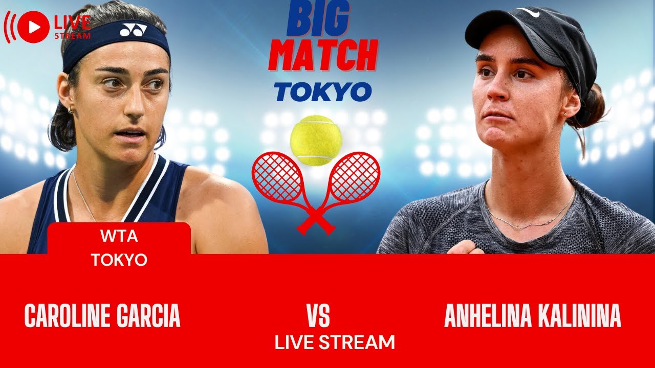 WTA LIVE CAROLINE GARCIA VS ANHELINA KALININA WTA TOKYO OPEN 2023 TENNIS PREVIEW STREAM