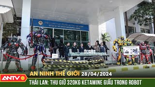 An ninh Thế giới ngày 28/4: Thái Lan thu giữ 320 kg ketamine giấu trong robot khổng lồ | ANTV