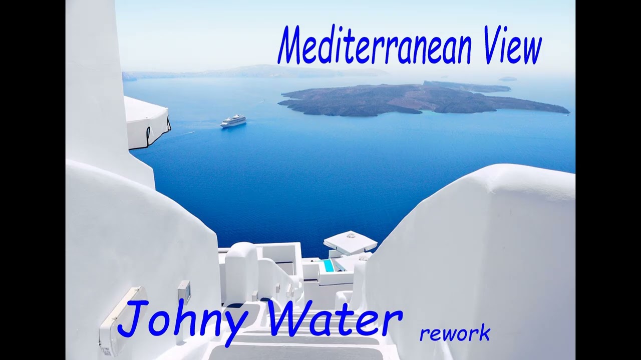 Mediterranean View  - Johny Water ( rework )
