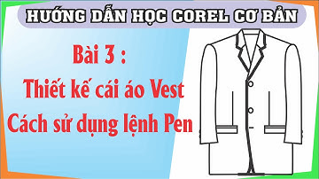 Bài tập corel bài 3 - Thiết kế áo Vest bằng Corel, cách sử dụng lệnh Pen , Học corel cơ bản