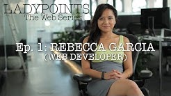 LADYPOINTS: Rebecca Garcia (Web Developer) - Ep. 1