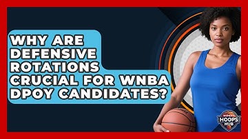 Why Are Defensive Rotations Crucial For WNBA DPOY Candidates? - Womens Hoops Hub