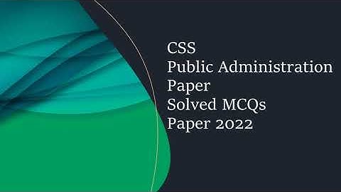 CSS Public Administration Paper Solved MCQs Year 2022 || Objective Part
